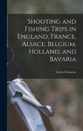 Shooting and Fishing Trips in England, France, Alsace, Belgium, Holland, and Bavaria