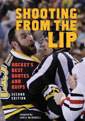 Shooting from the Lip: Hockey's Best Quotes and Quips - McDonell, Chris