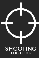 Shooting Log Book: Improve Your Shooting Skills and Precision