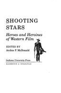 Shooting Stars: Heroes and Heroines of Western Film
