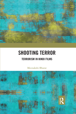 Shooting Terror: Terrorism in Hindi Films - Bharat, Meenakshi