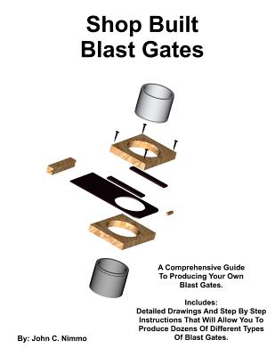 Shop Built Blast Gates: A Complete Guide To Building Your Own Dust Collector Blast Gates - Nimmo, John C