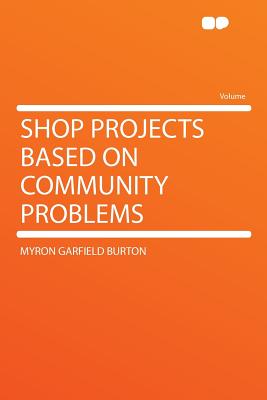 Shop Projects Based on Community Problems - Burton, Myron Garfield