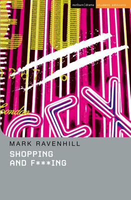 Shopping And F***ing - Ravenhill, Mark, and Rebellato, Dan (Editor), and Megson, Chris (Editor)