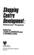 Shopping Centre Development: Policies and Prospects - Dawson, John A. (Editor), and Lord, Dennis (Editor)