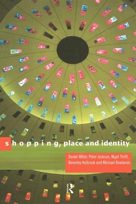 Shopping, Place and Identity - Jackson, Peter, and Rowlands, Michael, and Miller, Daniel