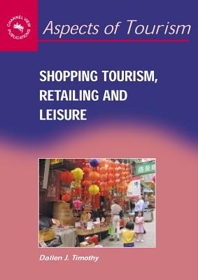 Shopping Tourism, Retailing, and Leisure - Timothy, Dallen J