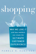 Shopping: Why We Love It and How Retailers Can Create the Ultimate Customer Experience