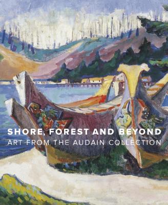 Shore, Forest and Beyond: Art from the Audain Collection - Thom, Ian, and Arnold, Grant