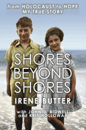 Shores Beyond Shores: From Holocaust to Hope: My True Story
