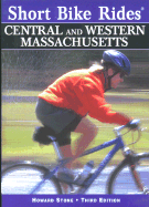Short Bike Rides in Central & Western Massachusetts, 3rd: Rides for the Casual Cyclist