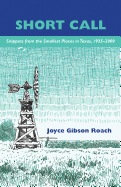 Short Call: Snippets from the Smallest Places in Texas, 1935-2000 - Roach, Joyce Gibson