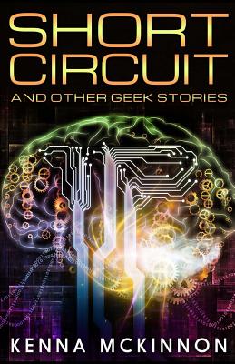 `short Circuit' and Other Geek Stories - Hansen, Judith (Editor), and McKinnon, Kenna