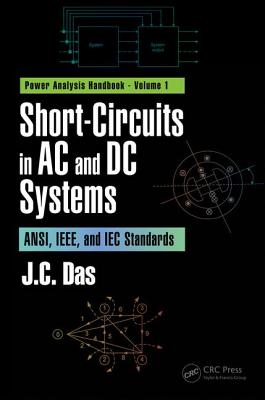 Short-Circuits in AC and DC Systems: ANSI, IEEE, and IEC Standards - Das, J. C.