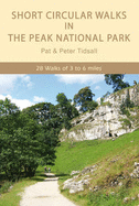 Short Circular Walks in the Peak National Park: 28 Walks of 3 to 6 Miles - Tidsall, Pat, and Tidsall, Peter