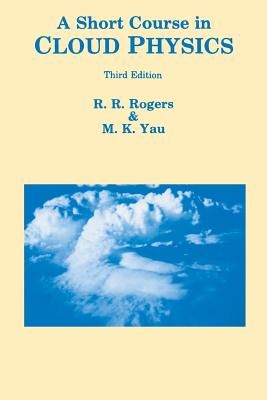 Short Course in Cloud Physics - Yau, M K, and Rogers, R R