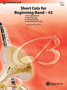 Short Cuts for Beginning Band -- #2: I. Don't Stop Believin', II. Sing, Sing, Sing, III. You Raise Me Up, IV. Bang the Drum All Day, Conductor Score