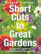 Short Cuts to Great Gardens: A Practical Guide to Low Maintenance Gardening