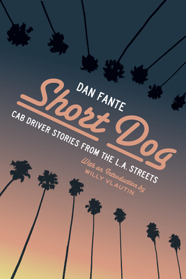 Short Dog: Cab Driver Stories from the L.A. Streets - Fante, Dan, and Vlautin, Willy (Introduction by)