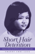 Short Hair Detention: Memoir of a Thirteen-Year-Old Girl Surviving the Cambodian Genocide