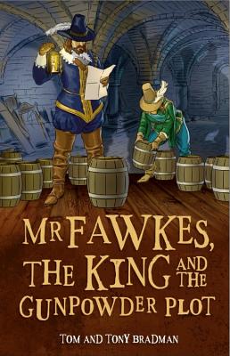 Short Histories: Mr Fawkes, the King and the Gunpowder Plot - Bradman, Tom, and Bradman, Tony