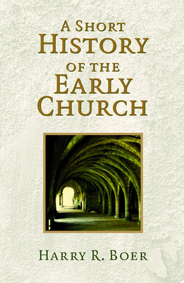 Short History of the Early Church - Boer, Harry R