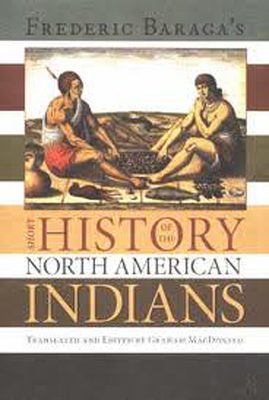 Short History of the North American Indians - MacDonald, Graham (Editor), and Baraga, Frederic