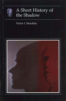 Short History of the Shadow - Stoichita, Victor I