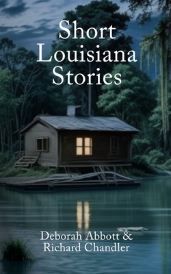 Short Louisiana Stories - Chandler, Richard, and Abbott, Deborah