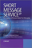 Short Message Service (Sms): The Creation of Personal Global Text Messaging - Hillebrand, Friedhelm (Editor), and Trosby, Finn (Contributions by), and Holley, Kevin (Contributions by)