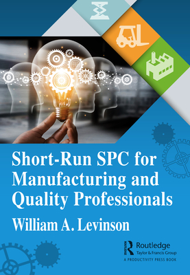 Short-Run SPC for Manufacturing and Quality Professionals - Levinson, William A