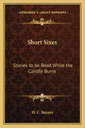 Short Sixes: Stories to Be Read While the Candle Burns