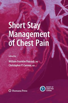 Short Stay Management of Chest Pain - Peacock, W Frank, IV, MD, Facep (Editor), and Cannon, Christopher P, MD (Editor)