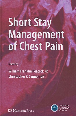 Short Stay Management of Chest Pain - Peacock, W Frank, IV, MD, Facep (Editor), and Cannon, Christopher P, MD (Editor)