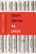 Short Stories by Jesus: The Enigmatic Parables of a Controversial Rabbi