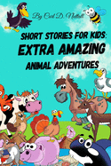 Short Stories for Kids: Extra Amazing Animal Adventures: (24 Mini Books for Children)