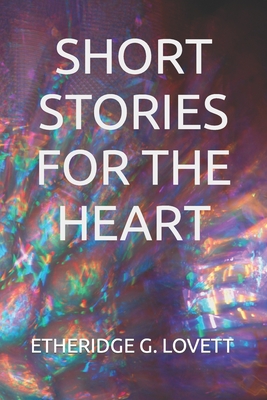 Short Stories For The Heart - Lovett, Etheridge Glenn