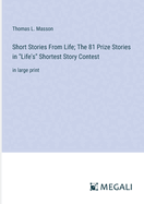 Short Stories From Life; The 81 Prize Stories in "Life's" Shortest Story Contest: in large print