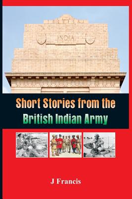 Short Stories from the British Indian Army - Francis, J