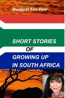 Short Stories Growing Up in South Africa: growing up in south africa - Dahl, Margaret Ann