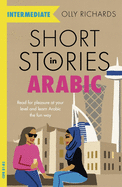 Short Stories in Arabic for Intermediate Learners (MSA): Read for pleasure at your level, expand your vocabulary and learn Modern Standard Arabic the fun way!