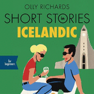 Short Stories in Icelandic for Beginners: Read for pleasure at your level, expand your vocabulary and learn Icelandic the fun way!