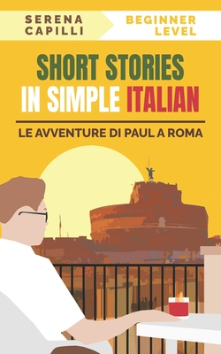 Short Stories in Simple Italian: Le Avventure di Paul a Roma - Capilli, Serena