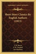Short Story Classics by English Authors (1913)