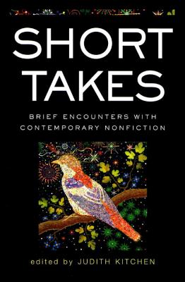 Short Takes: Brief Encounters with Contemporary Nonfiction - Kitchen, Judith (Editor)