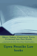 Short Takes: Contracts Torts Criminal law Fun Study: Serious but fun IRAC short takes in the three most fundamental areas of law school study. LOOK INSIDE!!!