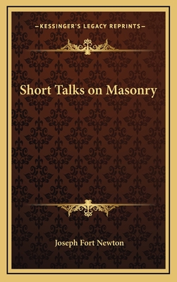 Short Talks on Masonry - Newton, Joseph Fort