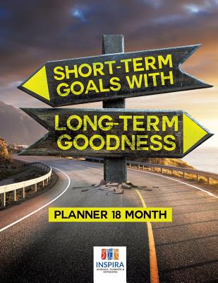 Short-Term Goals with Long-Term Goodness Planner 18 Month - Inspira Journals, Planners & Notebooks