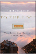 Short Trip to the Edge: Where Earth Meets Heaven -- A Pilgrimage