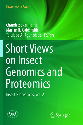 Short Views on Insect Genomics and Proteomics: Insect Proteomics, Vol.2 - Raman, Chandrasekar (Editor), and Goldsmith, Marian R (Editor), and Agunbiade, Tolulope a (Editor)
